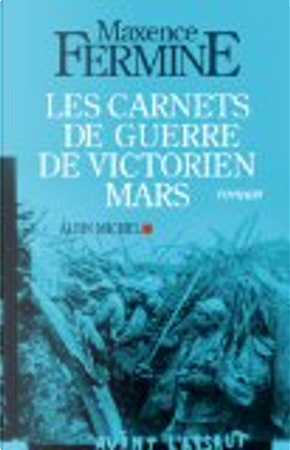 Les carnets de guerre de Victorien Mars by Maxence Fermine