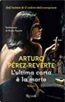 L'ultima carta è la morte by Arturo Perez-Reverte