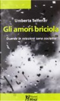 Amori briciola. Quando le relazioni sono inconsistenti by Umberta Telfener