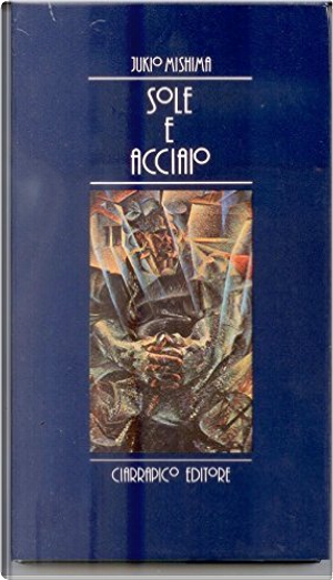 Sole e acciaio by Yukio Mishima