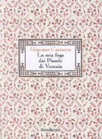 La mia fuga dai Piombi di Venezia by Giacomo Casanova