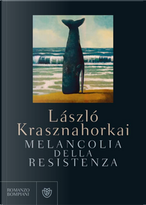 Melancolia della resistenza by László Krasznahorkai