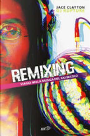 Remixing by Jace Clayton