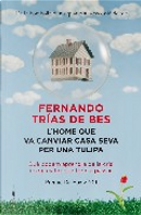 L'home que va canviar casa seva per una tulipa by Fernando Trias de Bes