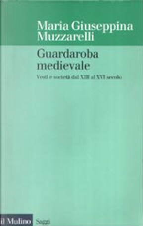 Guardaroba medievale by Maria Giuseppina Muzzarelli