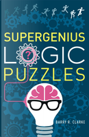 Supergenius Logic Puzzles by Barry R. Clarke