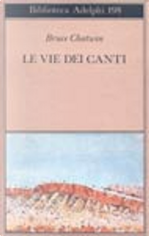 Le vie dei canti by Bruce Chatwin