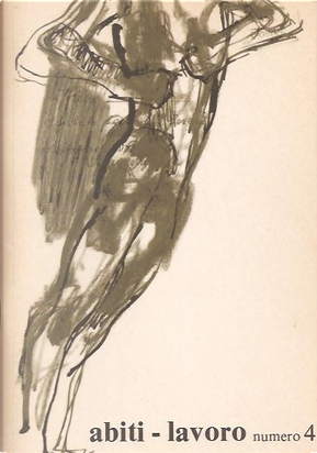 Abiti-lavoro, Anno II, n. 4 by Aldo Remorini, Alida Airaghi, Angelo Australi, Carmela Fratantonio, Dino Campana, Francesco Cardinale, Gianni Usai, Giorgio Consonni, Giovanni Frullini, Giovanni Garancini, Lucio Miotto, Mariella Bettarini, Michele Licheri, Nicola Volpicella, Pasquale Emanuele, Pasquale Esposito, Piero Del Giudice, Renato De Martin, Roberto Voller, Sandro Sardella, Tommaso Di Francesco Abiti-lavoro, Anno II, n. 4 by Aldo Remorini, Alida Airaghi, Angelo Australi, Carmela Fratantonio, Dino Campana, Francesco Cardinale, Gianni Usai, Giorgio Consonni, Giovanni Frullini, Giovanni Garancini, Lucio Miotto, Mariella Bettarini, Michele Licheri, Nicola Volpicella, Pasquale Emanuele, Pasquale Esposito, Piero Del Giudice, Renato De Martin, Roberto Voller, Sandro Sardella, Tommaso Di Francesco