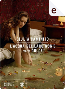L'acqua del lago non è mai dolce by Giulia Caminito