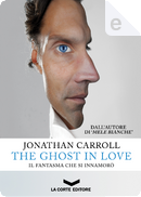 The Ghost in Love by Jonathan Carroll