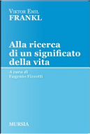 Alla ricerca di un significato della vita by Viktor E. Frankl