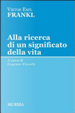 Alla ricerca di un significato della vita by Viktor E. Frankl