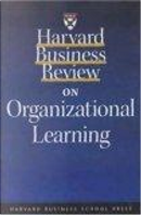 Harvard Business Review on Organizational Learning by Jeffrey Pfeffer, John Seely Brown and Paul Duguid, Robert Sutton, William Snyder