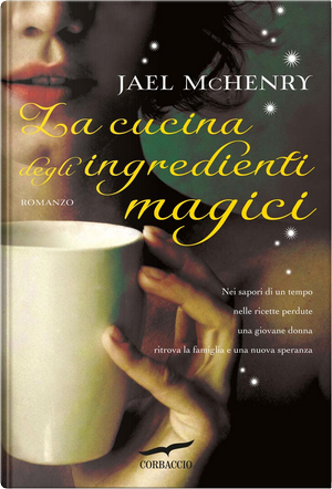 La cucina degli ingredienti magici by Jael McHenry