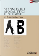 50 anni dopo Apocalittici e integrati di Umberto Eco