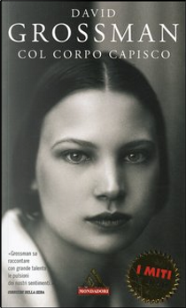 Col corpo capisco by David Grossman