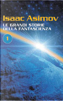 Le grandi storie della fantascienza 1 by Alfred Elton Van Vogt, C. L. Moore, Don A. Stuart, Eando Binder, H. L. Gold, Henry Kuttner, Isaac Asimov, Jack Williamson, John Taine, John W. jr. Campbell, Joseph E. Kelleam, L. Sprague de Camp, Lester Del Rey, Milton A. Rothman, Nelson Bond, Robert A. Heinlein, Robert Bloch, Theodore Sturgeon, William F. Temple Le grandi storie della fantascienza 1 by Alfred Elton Van Vogt, C. L. Moore, Don A. Stuart, Eando Binder, H. L. Gold, Henry Kuttner, Isaac Asimov, Jack Williamson, John Taine, John W. jr. Campbell, Joseph E. Kelleam, L. Sprague de Camp, Lester Del Rey, Milton A. Rothman, Nelson Bond, Robert A. Heinlein, Robert Bloch, Theodore Sturgeon, William F. Temple