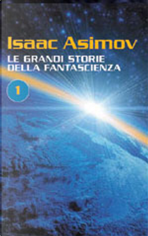 Le grandi storie della fantascienza 1 by Alfred Elton Van Vogt, C. L. Moore, Don A. Stuart, Eando Binder, H. L. Gold, Henry Kuttner, Isaac Asimov, Jack Williamson, John Taine, John W. jr. Campbell, Joseph E. Kelleam, L. Sprague de Camp, Lester Del Rey, Milton A. Rothman, Nelson Bond, Robert A. Heinlein, Robert Bloch, Theodore Sturgeon, William F. Temple Le grandi storie della fantascienza 1 by Alfred Elton Van Vogt, C. L. Moore, Don A. Stuart, Eando Binder, H. L. Gold, Henry Kuttner, Isaac Asimov, Jack Williamson, John Taine, John W. jr. Campbell, Joseph E. Kelleam, L. Sprague de Camp, Lester Del Rey, Milton A. Rothman, Nelson Bond, Robert A. Heinlein, Robert Bloch, Theodore Sturgeon, William F. Temple