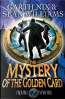 Mystery of the Golden Card: Troubletwisters 3 by Garth Nix