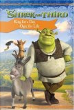 Shrek The Third: King For A Day, Ogre For Life Di Judy Katschke ...