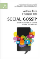 Social gossip. Dalla chiacchiera di cortile al web pettegolezzo by Antonia Cava, Francesco Pira