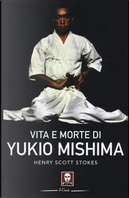 Vita e morte di Yukio Mishima by Henry Scott Stokes