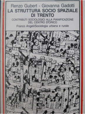 La struttura socio-spaziale di Trento by Giovanna Gadotti, Renzo Gubert