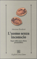 L'uomo senza inconscio by Massimo Recalcati