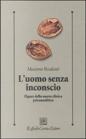 L'uomo senza inconscio by Massimo Recalcati