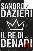 Il re di denari by Sandrone Dazieri