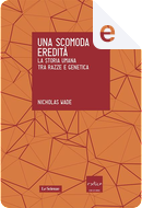 Una scomoda eredità by Nicholas Wade