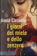 I giorni del miele e dello zenzero by Annia Ciezadlo