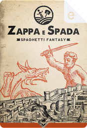 Zappa e Spada by Alessandro Vicenzi, Davide Mana, Diego Cajelli, Federica Leonardi, Giovanni De Feo, Jari Lanzoni, Lorenzo Fantoni, Luca Mazza, Mala Spina, Michele Gonnella