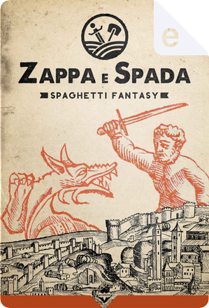 Zappa e Spada by Alessandro Vicenzi, Davide Mana, Diego Cajelli, Federica Leonardi, Giovanni De Feo, Jari Lanzoni, Lorenzo Fantoni, Luca Mazza, Mala Spina, Michele Gonnella