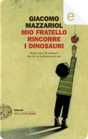 Mio fratello rincorre i dinosauri by Giacomo Mazzariol