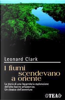 I fiumi scendevano a oriente by Leonard Clark