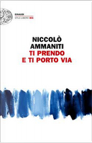 Ti prendo e ti porto via by Niccolò Ammaniti