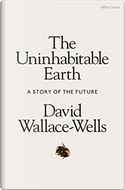 The uninhabitable earth by David Wallace-Wells