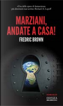 Marziani, andate a casa! by Fredric Brown
