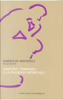 Roberta De Monticelli racconta Agostino, Tommaso e la filosofia medievale by Roberta De Monticelli