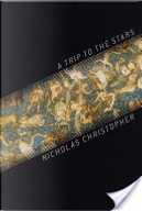 A Trip to the Stars by Nicholas Christopher
