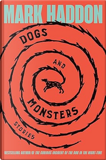 Dogs and Monsters by Mark Haddon