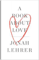 A Book About Love by Jonah Lehrer