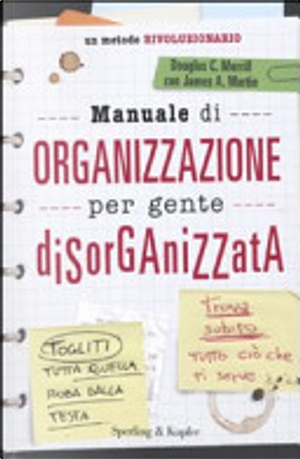 Manuale di organizzazione per gente disorganizzata by Douglas C. Merrill, James A. Martin