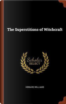 The Superstitions of Witchcraft by Howard Williams