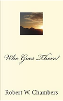 Who Goes There! by Robert W. Chambers