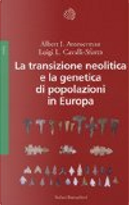 La transizione neolitica e la genetica di popolazioni in Europa by Albert J. Ammerman, Luigi Luca Cavalli-Sforza