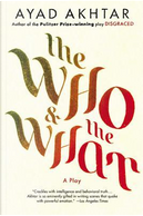 The Who & The What by Ayad Akhtar