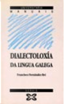 Dialectoloxía da lingua galega by Francisco Fernández Rei
