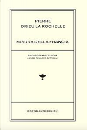 Misura della Francia. Riconsiderare l'Europa by Pierre Drieu La Rochelle